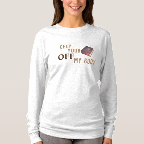 Keep your bible off my body T_Shirt