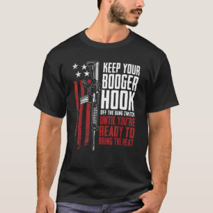 Keep Your Booger Hook Off The Bang Switch Gun Gun T-Shirt