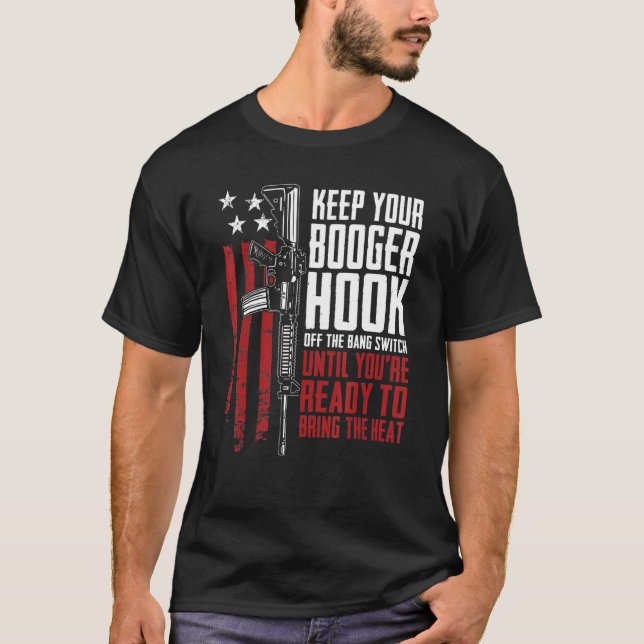 Keep Your Booger Hook Off The Bang Switch  Gun Gun T-Shirt (Front)