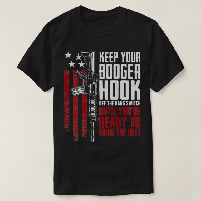 Keep Your Booger Hook Off The Bang Switch (ON BACK T-Shirt (Design Front)