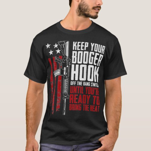 Keep Your Booger Hook Off The Bang Switch ON BACK T_Shirt