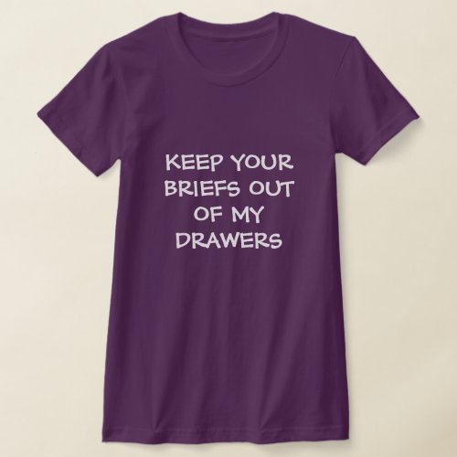 Keep Your Briefs Out of My Drawers T_Shirt