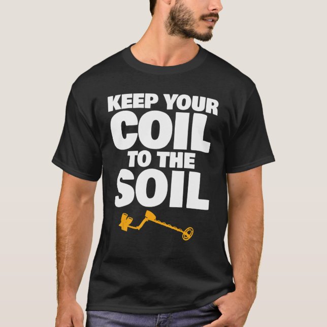 Keep Your Coil to the Soil T-Shirt (Front)