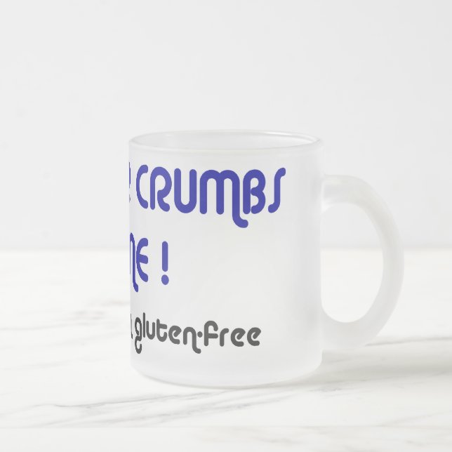 KEEP YOUR CRUMBS OFF ME Frosted Glass Mug (Right)