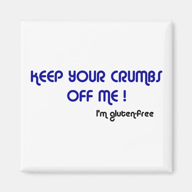 KEEP YOUR CRUMBS OFF ME I'm gluten-free Magnet (Front)