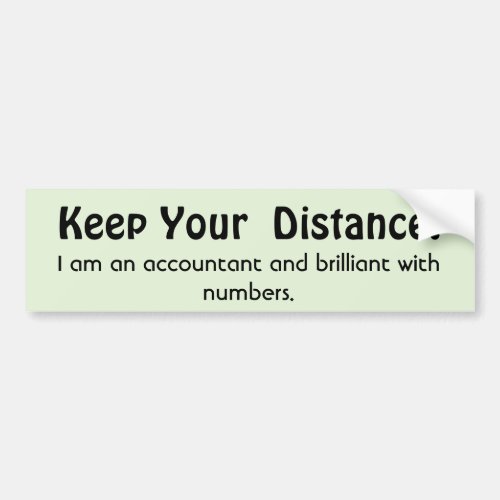 Keep Your Distance  Accountant _  Funny Message Bumper Sticker