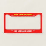 [ Thumbnail: "Keep Your Distance!" "I Am a Database Admin!" License Plate Frame ]