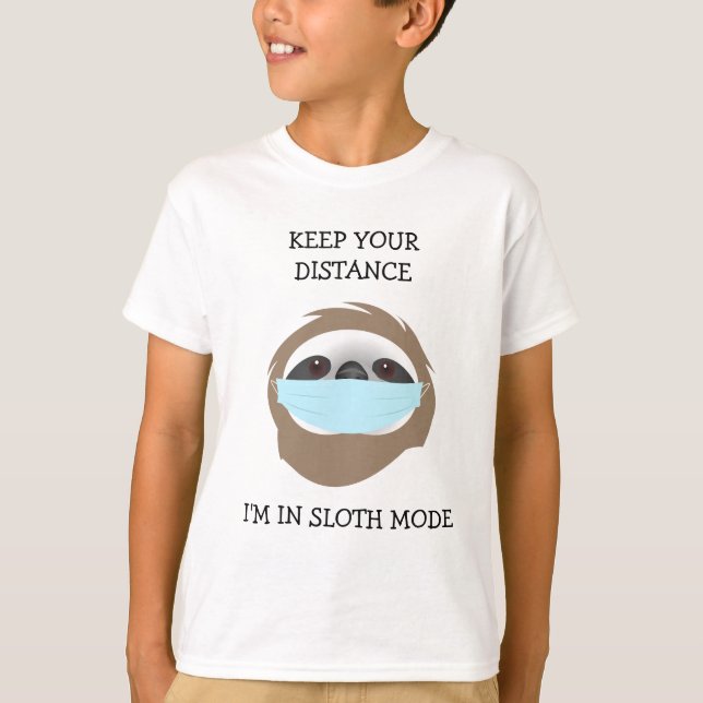 Keep Your Distance I'm in Sloth Mode T-Shirt (Front)