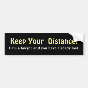 Keep Your Distance ! Lawyer - Funny Message Bumper Sticker