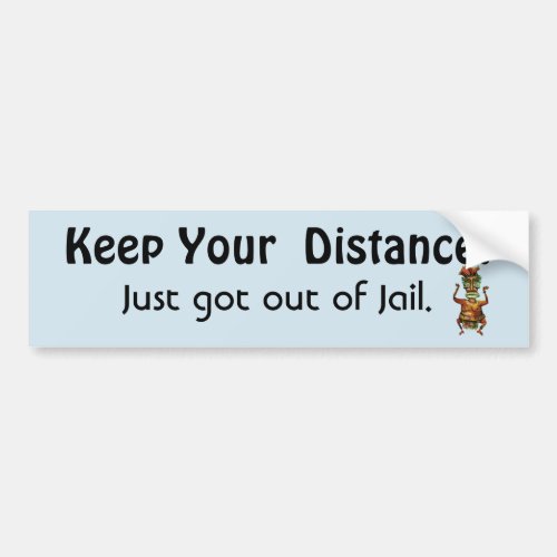 Keep Your Distance  Out of Jail_  Funny Message Bumper Sticker