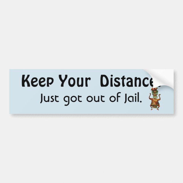 Keep Your Distance ! Out of Jail-  Funny Message Bumper Sticker (Front)