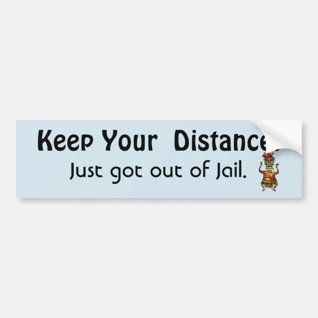 Keep Your Distance Out of Jail- Funny Message Bumper Sticker
