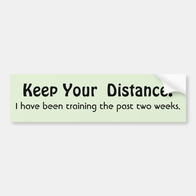 Keep Your Distance ! Training -  Funny Message Bumper Sticker (Front)