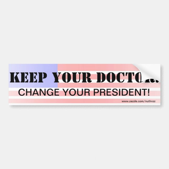 Keep Your Doctor!  Change Your President! Bumper Sticker (Front)