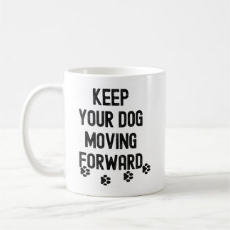 Keep your dog moving forward motivational quote coffee mug