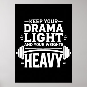 Keep Your Drama Light and Your Weights Heavy Poster