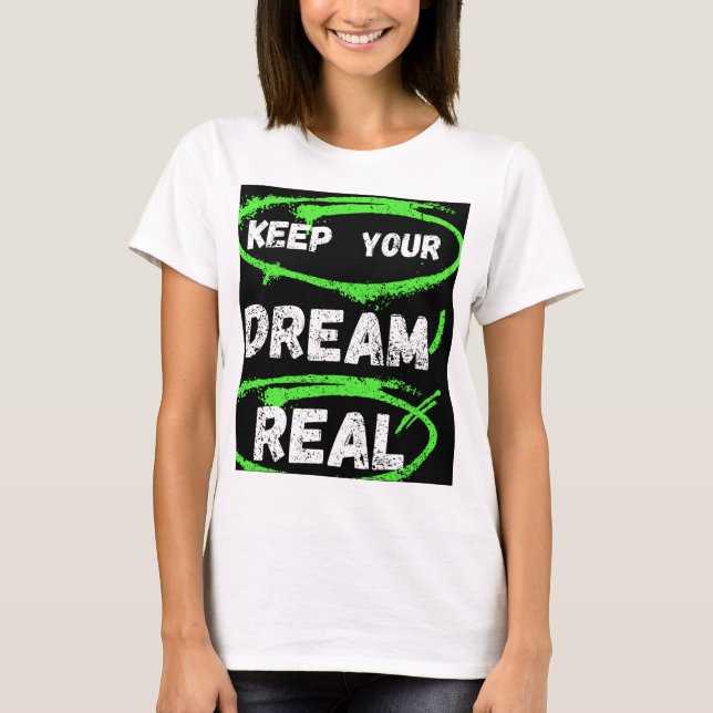 Keep Your Dream Real – Inspirational T-shirt  (Front)