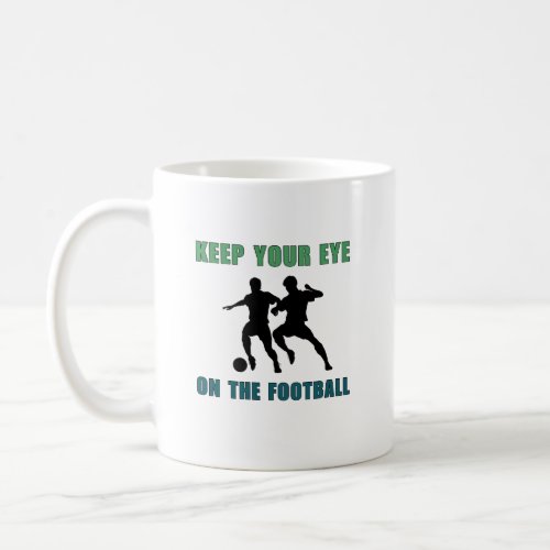 Keep your eye on the football coffee mug