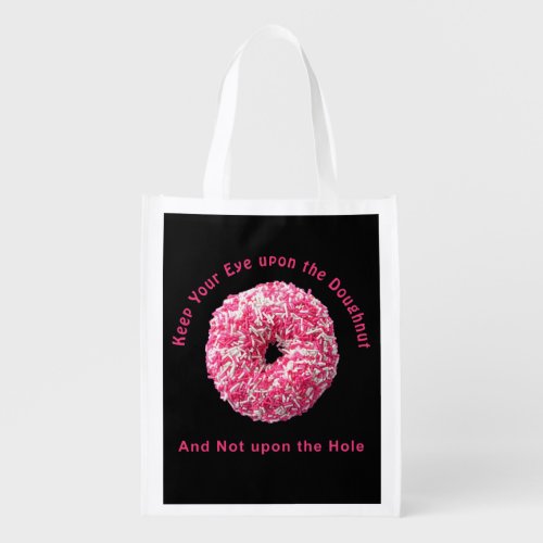 Keep your Eye upon the Doughnut Not upon the Hole Grocery Bag