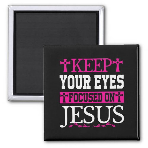 Keep Your Eyes Focused On Jesus Magnet