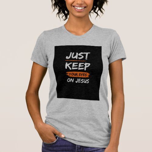 Keep Your Eyes On Jesus T_shirt