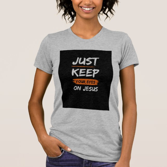 Keep Your Eyes On Jesus T-shirt (Front)