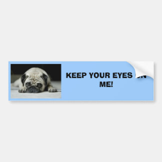 KEEP YOUR EYES ON ME! BUMPER STICKER