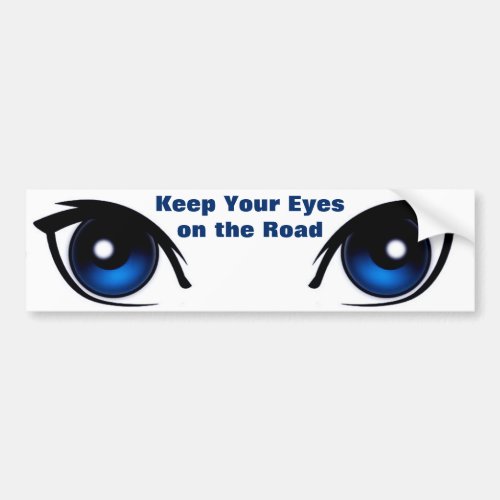 Keep Your Eyes on the Road Bumper Sticker