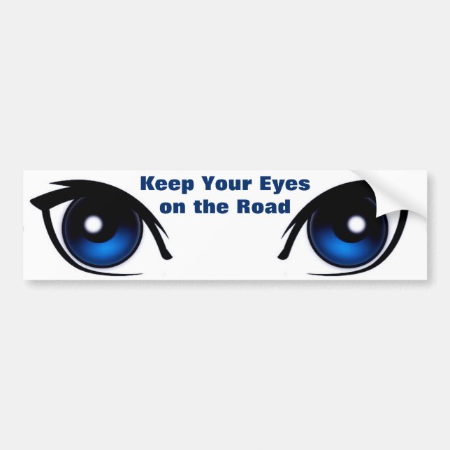 Keep Your Eyes on the Road Bumper Sticker (Front)