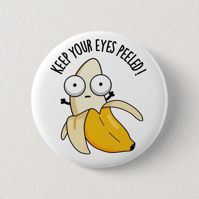 Keep Your Eyes Peeled Funny Banana Pun  Button (Front)