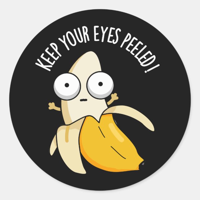Keep Your Eyes Peeled Funny Banana Pun Dark BG Classic Round Sticker (Front)