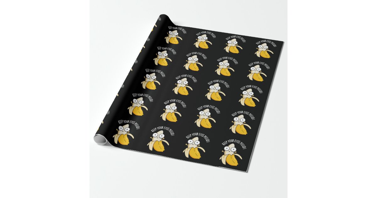 Keep Your Eyes Peeled Funny Banana Pun Dark BG Wrapping Paper | Zazzle