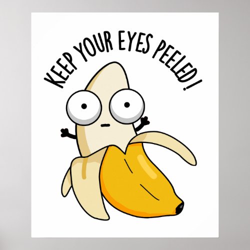 Keep Your Eyes Peeled Funny Banana Pun Poster
