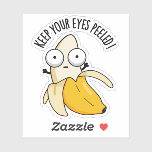 Keep Your Eyes Peeled Funny Banana Pun Sticker | Zazzle
