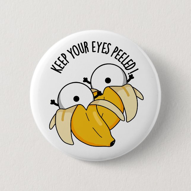 Keep Your Eyes Peeled Funny Eyeball Pun  Button (Front)