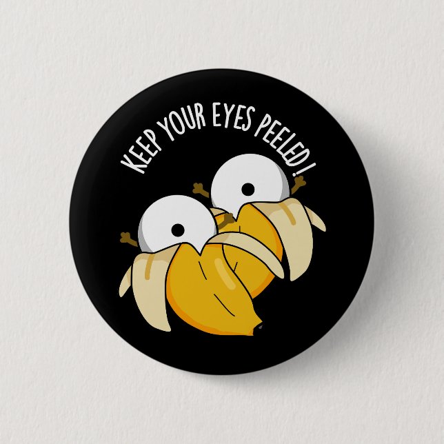 Keep Your Eyes Peeled Funny Eyeball Pun Dark BG Button (Front)