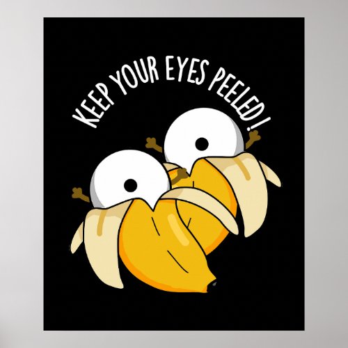 Keep Your Eyes Peeled Funny Eyeball Pun Dark BG Poster