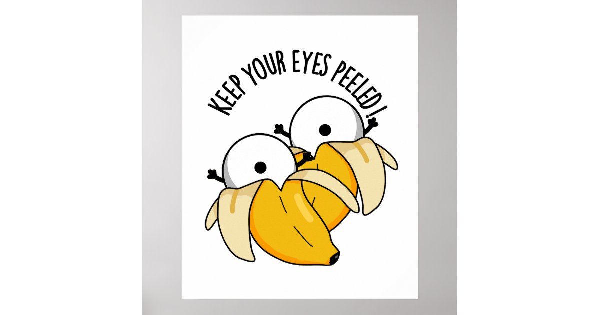 Keep Your Eyes Peeled Funny Eyeball Pun Poster | Zazzle
