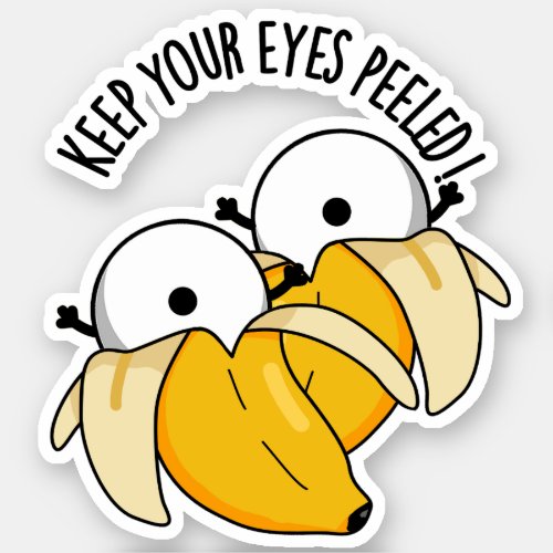 Keep Your Eyes Peeled Funny Eyeball Pun  Sticker