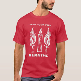 Keep Your Fire Burning Candle Flames T-Shirt