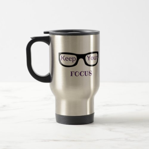 keep your focus motivation quotes and travel mugs