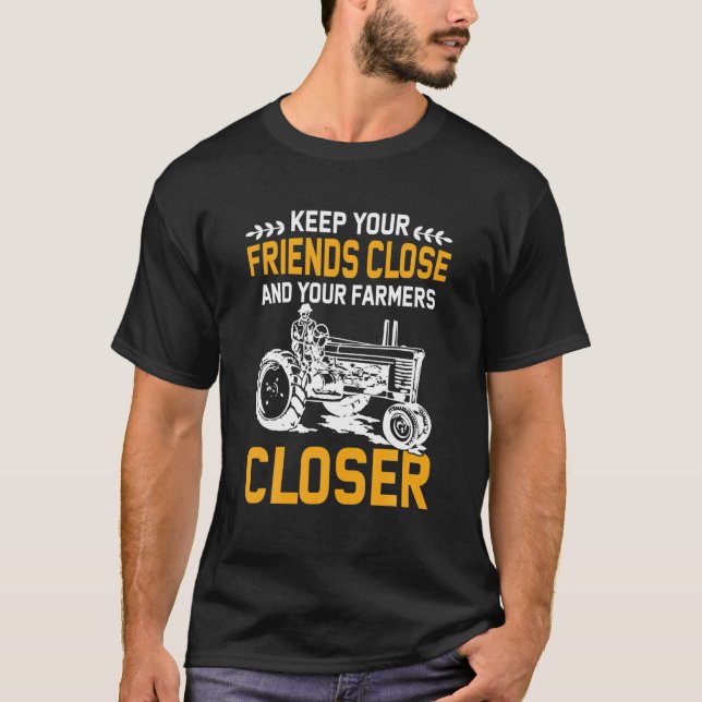 Keep Your Friends Close And Your Farmers Closer T-Shirt (Front)