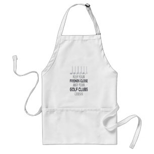 Keep Your Friends Close And Your Golf Clubs Closer Adult Apron