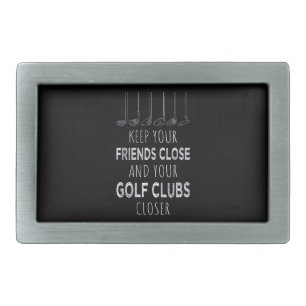 Keep Your Friends Close And Your Golf Clubs Closer Belt Buckle