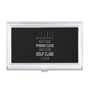 Keep Your Friends Close And Your Golf Clubs Closer Business Card Case