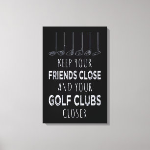 Keep Your Friends Close And Your Golf Clubs Closer Canvas Print