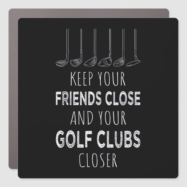 Keep Your Friends Close And Your Golf Clubs Closer Car Magnet (Front)