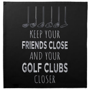 Keep Your Friends Close And Your Golf Clubs Closer Cloth Napkin