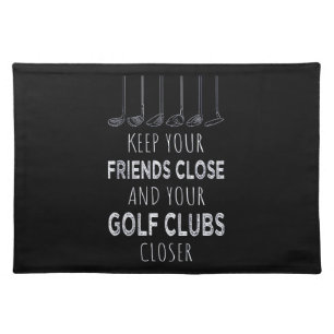 Keep Your Friends Close And Your Golf Clubs Closer Cloth Placemat