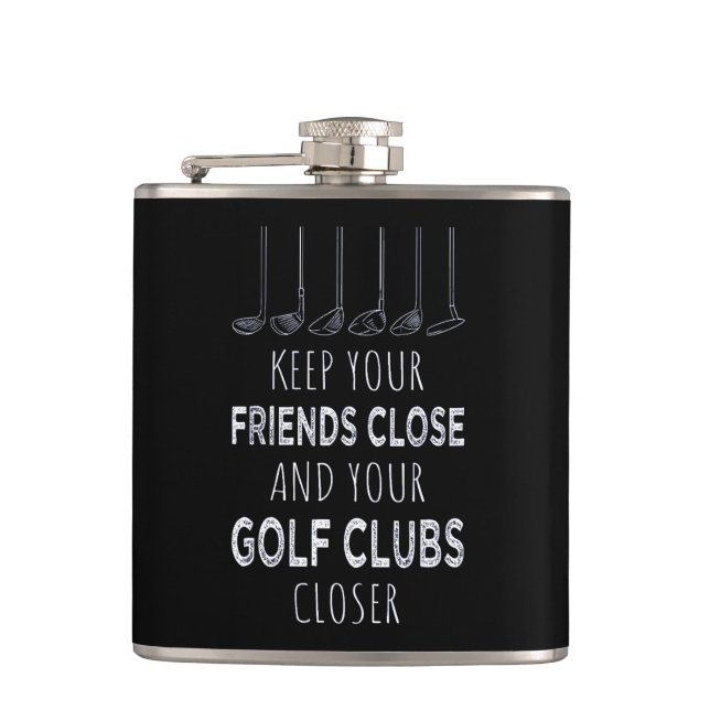 Keep Your Friends Close And Your Golf Clubs Closer Flask (Front)
